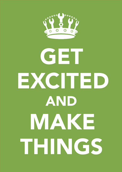 Get Excited and Make Things
